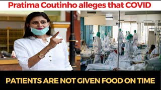 Pratima Coutinho alleges that COVID patients are not given food on time