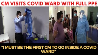 I must be the first CM to go inside a COVID ward: CM as he visits #COVID ward with full PPE
