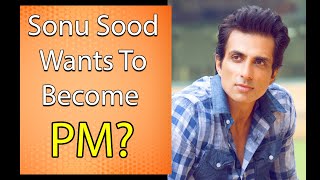 Sonu Sood Wants To Become PM? Watch His Reaction What He Said