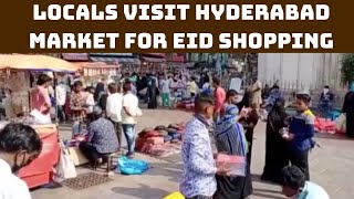 Locals Visit Hyderabad Market For Eid Shopping | Catch News