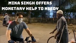 Mika Singh Offers Monetary Help To Needy In Mumbai | Catch News
