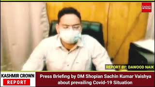 Press Briefing by DM Shopian Sachin Kumar Vaishya about prevailing Covid-19 Situation