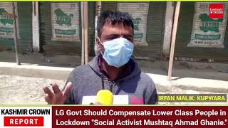 LG Govt Should Compensate Lower Class People in Lockdown Social Activist Mushtaq Ahmad Ghanie.