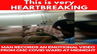 This is very #HEARTBREAKING | Man records an emotional video from GMCs COVID ward at Midnight