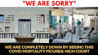 We are completely down by seeing this Covid mortality figures; We are Sorry: High Court