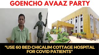 Use 60 bed Chicalim Cottage Hospital for #Covid patients: Goencho Avaaz Party
