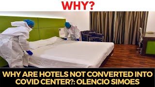 Why are hotels not converted into COVID center?: Olencio Simoes