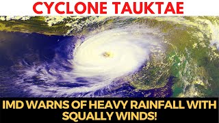 #Cyclone Tauktae | IMD warns of heavy rainfall with squally winds!