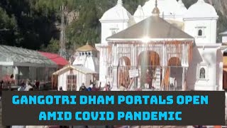 Gangotri Dham Portals Open Amid COVID Pandemic | Catch News