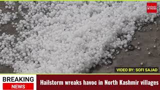#BreakingNews Hailstorm wreaks havoc in North Kashmir villages