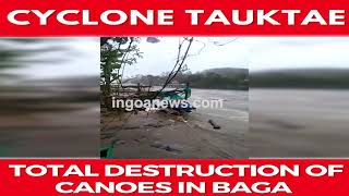 #CycloneTauktae | Total destruction of canoes in Baga