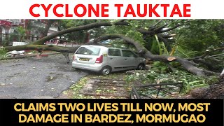 #CycloneTauktae claims two lives till now, Most damage in Bardez, Mormugao