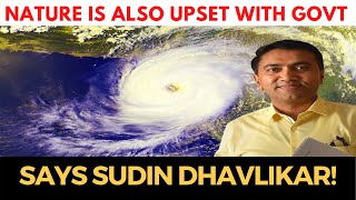 Nature is also upset with Govt says Sudin Dhavlikar!