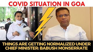 #Covid | Things are getting normalized under Chief Minister: Babush Monserrate