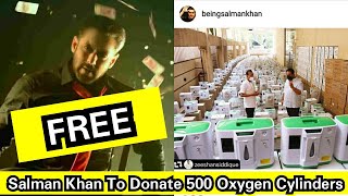 Salman Khan To Donate 500 Oxygen Cylinders For Free,Wo KeArKe Bol Raha Tha Salman madad Nahi Karega
