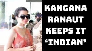 Kangana Ranaut Keeps It ‘Indian’ At Mumbai Airport | Catch News
