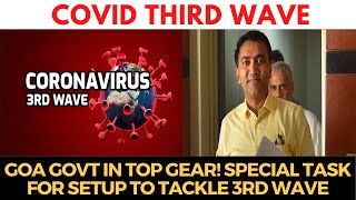 #CovidThirdWave | Goa Govt in Top gear! Special task for setup to tackle 3rd wave