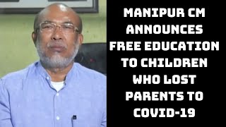 Manipur CM Announces Free Education To Children Who Lost Parents To COVID-19 | Catch News