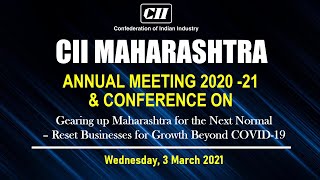 CII Maharashtra Annual Meeting 2020-21 & Conference on  “Gearing up Maharashtra for the Next Normal"