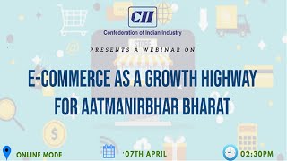 CII Webinar on e-Commerce as a Growth highway for Atamnirbhar Bharat