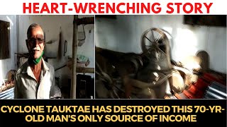 #HeartWrenching | Cyclone Tauktae has destroyed this 70-yr-old man's only source of income