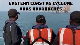 Indian Coast Guard Initiates Pre-Emptive Measures On Eastern Coast As Cyclone Yaas Approaches