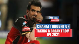 Yuzvendra Chahal Reveals The Reason Behind His Wish Of Taking A Break From IPL 2021