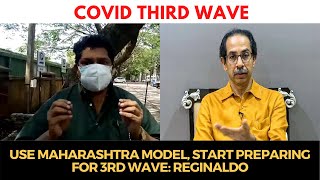 #CovidThirdWave | Use Maharashtra model, start preparing for 3rd wave: Reginaldo