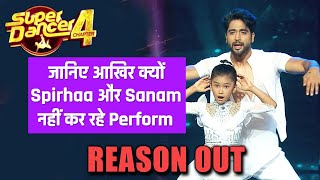 Super Dancer 4 Me Kyon Sprihaa Aur Sanam Johar Nahi Kar Rahe Hai Perform | Reason Out