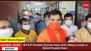 J&K BJP President Ravinder Raina while talking to media at District Hospital Reasi