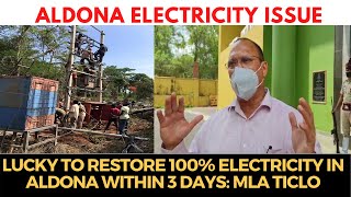 Lucky to restore 100% Electricity in #Aldona within 3 days: MLA Ticlo