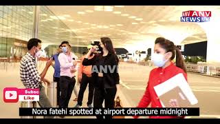 Nora fatehi spotted at airport departure midnight