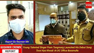 Young Talented Singer From Tangmarg Launched His Debut Song'Dost Kya Khoob' At DC Office Baramulla