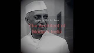 Pt. Jawaharlal Nehru-The Architect of Modern India