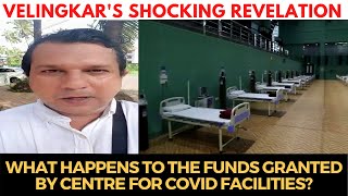 Velingkar's Shocking Revelation | What happens to the funds granted by centre for COVID facilities?
