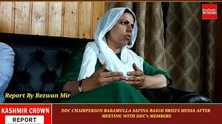 DDC CHAIRPERSON BARAMULLA SAFINA BAIGH BRIEFS MEDIA AFTER MEETING WITH DDC's MEMBERS