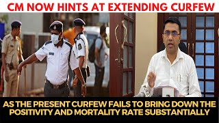 As the present curfew fails to bring down the positivity substantially, CM now hints at extending it