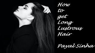 Hair Care - How to get long Lustrous Hair Tips by Payal Sinha काले घने लम्बे बालों के लिए नुस्खे