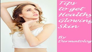 Beautiful glowing skin care Tips by dermatologist - What to eat what to do to get glowing skin