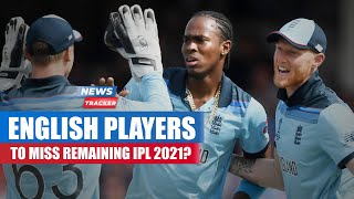 England Chief Selector Confirms Top English Players Will Miss The Reminder Of IPL 2021