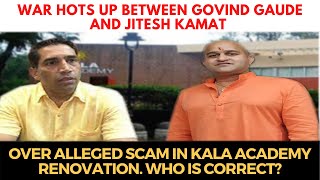 War hots up between Gaude and Jitesh Kamat over alleged scam in Kala Academy Renovation.