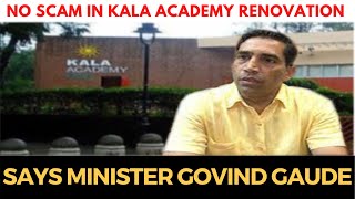 No #Scam in Kala Academy Renovation says Minister Govind gaude