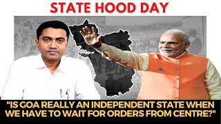 #StateHoodDay | "Is Goa really an independent state when we have to wait for orders from centre?"