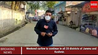 Weekend curfew to continue in all 20 districts of Jammu and Kashmir.