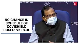 No change in two-dose schedule of Covishield, mixing of vaccines not in protocol yet: VK Paul