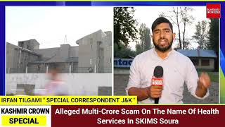 Alleged Multi-Crore Scam On The Name Of Health Services In SKIMS Soura