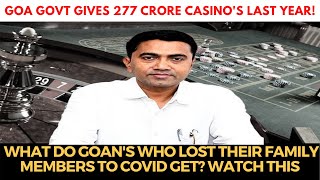 Govt gives 277 crore Casino's last year! What do Goan's who lost their family members to COVID get?
