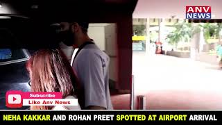 NEHA KAKKAR AND ROHAN PREET SPOTTED AT AIRPORT ARRIVAL