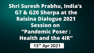 Shri Suresh Prabhu, India’s G7 & G20 Sherpa at the Raisina Dialogue 2021