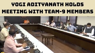 COVID: Yogi Adityanath Holds Meeting With Team-9 Members | Catch News